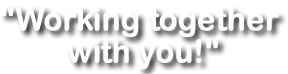 Working Together with You!